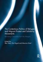 The Contentious Politics of Refugee and Migrant Protest and Solidarity Movements : Remaking Citizenship from the Margins