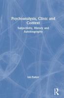 Psychoanalysis, Clinic and Context: Subjectivity, History and Autobiography