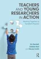Teachers and Young Researchers in Action : Working Together to Transform Practice