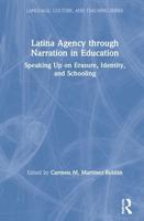 Latina Agency through Narration in Education : Speaking Up on Erasure, Identity, and Schooling