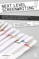 Next Level Screenwriting: Insights, Ideas and Inspiration for the Intermediate Screenwriter