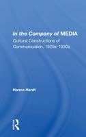 In The Company Of Media: Cultural Constructions Of Communication, 1920's To 1930's