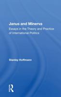 Janus And Minerva: Essays In The Theory And Practice Of International Politics