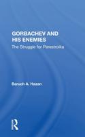 Gorbachev And His Enemies: The Struggle For Perestroika