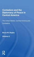 Contadora and the Diplomacy of Peace in Central America. Volume I The United States, Central America, and Contadora
