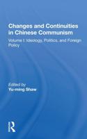 Changes and Continuities in Chinese Communism. Volume I Ideology, Politics, and Foreign Policy