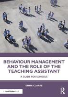 Behaviour Management and the Role of the Teaching Assistant : A Guide for Schools