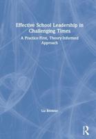 Effective School Leadership in Challenging Times : A Practice-First, Theory-Informed Approach
