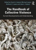 The Handbook of Collective Violence : Current Developments and Understanding