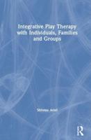 Integrative Play Therapy With Individuals, Families and Groups