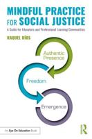 Mindful Practice for Social Justice: A Guide for Educators and Professional Learning Communities