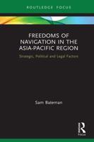 Freedoms of Navigation in the Asia-Pacific Region: Strategic, Political and Legal Factors