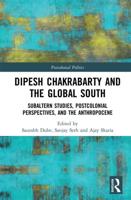 Dipesh Chakrabarty and the Global South: Subaltern Studies, Postcolonial Perspectives, and the Anthropocene