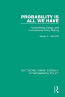 Probability is All We Have: Uncertainties, Delays, and Environmental Policy Making