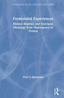 Formulated Experiences: Hidden Realities and Emergent Meanings from Shakespeare to Fromm