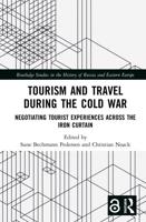 Tourism and Travel during the Cold War: Negotiating Tourist Experiences across the Iron Curtain