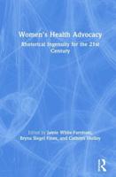 Women's Health Advocacy: Rhetorical Ingenuity for the 21st Century
