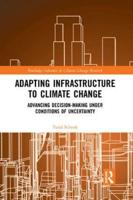 Adapting Infrastructure to Climate Change: Advancing Decision-Making Under Conditions of Uncertainty