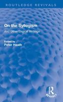 On the Syllogism and Other Logical Writings