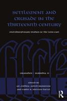 Settlement and Crusade in the Thirteenth Century: Multidisciplinary Studies of the Latin East