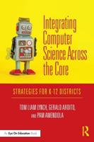 Integrating Computer Science Across the Core : Strategies for K-12 Districts