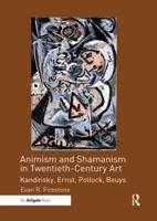 Animism and Shamanism in Twentieth-Century Art: Kandinsky, Ernst, Pollock, Beuys