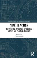 Time in Action: The Temporal Structure of Rational Agency and Practical Thought