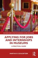 Applying for Jobs and Internships in Museums: A Practical Guide
