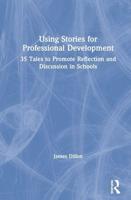 Using Stories for Professional Development: 35 Tales to Promote Reflection and Discussion in Schools