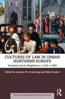 Cultures of Law in Urban Northern Europe: Scotland and its Neighbours c.1350-c.1650