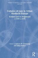 Cultures of Law in Urban Northern Europe: Scotland and its Neighbours c.1350-c.1650