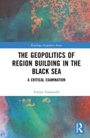 The Geopolitics of Region Building in the Black Sea: A Critical Examination