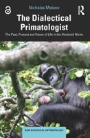 The Dialectical Primatologist: The Past, Present and Future of Life in the Hominoid Niche
