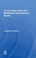 U.S. Foreign Policy And Multilateral Development Banks
