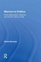 Warriors In Politics: Hindu Nationalism, Violence, And The Shiv Sena In India