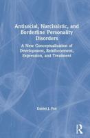 Antisocial, Narcissistic, and Borderline Personality Disorders: A New Conceptualization of Development, Reinforcement, Expression, and Treatment
