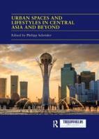 Urban Spaces and Lifestyles in Central Asia and Beyond