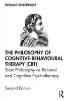 The Philosophy of Cognitive-Behavioural Therapy (CBT): Stoic Philosophy as Rational and Cognitive Psychotherapy