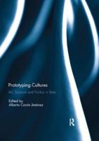 Prototyping Cultures : Art, Science and Politics in Beta