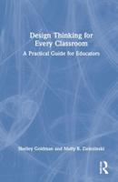 Design Thinking for Every Classroom: A Practical Guide for Educators