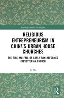 Religious Entrepreneurism in China's Urban House Churches: The Rise and Fall of Early Rain Reformed Presbyterian Church