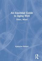 An Essential Guide to Aging Well : Older, Wiser