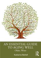 An Essential Guide to Aging Well: Older, Wiser