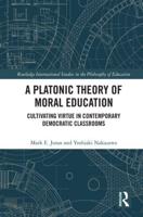 A Platonic Theory of Moral Education: Cultivating Virtue in Contemporary Democratic Classrooms