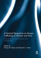 A Feminist Perspective on Human Trafficking of Women and Girls : Characteristics, Commonalities and Complexities