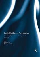 Early Childhood Pedagogies : Creating Spaces for Young Children to Flourish