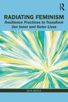 Radiating Feminism : Resilience Practices to Transform our Inner and Outer Lives