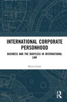 International Corporate Personhood: Business and the Bodyless in International Law
