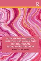 Active Learning Lessons, Activities, and Assignments for the Modern Social Work Educator