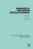Bismarck: The White Revolutionary: Volume 1 1815-1871